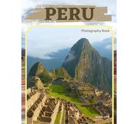 PERU: Great High Quality Pictures About a Country in Western South America ,To Travel And Enjoy This Amazing Country,40 Full Colored Pages,8.5X11 Inches
