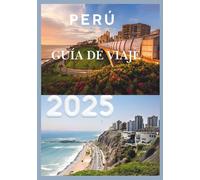 PERÚ GUÍA DE VIAJE 2025: Lima, donde el océano se encuentra con el mundo