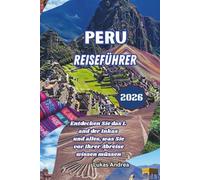 Peru Reiseführer 2026: Entdecken Sie das Land der Inkas und alles, was Sie vor Ihrer Abreise wissen müssen