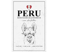 Peru Reisetagebuch zum Ausfüllen und Fotobuch: Reisebuch Peru Geschenk zum Wandern, Urlaub und Roadtrip / Reise Fotografie / Reisetagebuch mit Fotos Einkleben / Souvenir