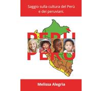 Perù: Saggio sulla cultura del Perù e dei peruviani