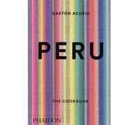 Peru: the cookbook - Acurio Gastón