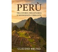 PERÙ: TRA STORIA MILLENARIA E MODERNITÀ VIBRANTE