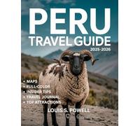 Peru Travel Guide 2025-2026 (Full-color Travel Guide): The Ultimate Guide to Exploring Peru’s Hidden Gems, Ancient Wonders, and Vibrant Culture for Unforgettable Journeys.