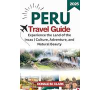 PERU TRAVEL GUIDE 2025: Experience the Land of the Incas | Culture, Adventure, and Natural Beauty