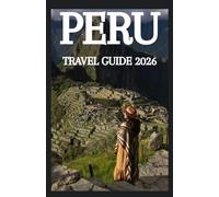 PERU TRAVEL GUIDE 2026