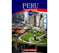 PERU TRAVEL GUIDE 2026: "Peru Travel Guide 2026: Explore Machu Picchu, the Amazon Rainforest, Cusco, and the Sacred Valley - Your Ultimate Itinerary, Budget Tips, and Cultural Insights"