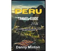 PERU TRAVEL GUIDE 2026: THE JOURNEY THAT WILL CHANGE HOW YOU SEE THE WORLD