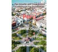 Peru travel guide 2026: Your Essential Guide to Peru’s Top Destinations and Hidden Gems