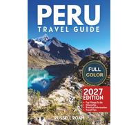 Peru Travel Guide: Top Things to Do, Machu Picchu, Cusco, Itineraries, Hotels, Restaurants & Practical Travel Tips