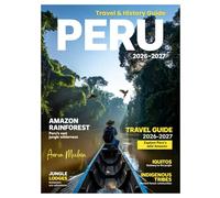 PERU TRAVEL & HISTORY GUIDE 2027 (Full-Color): Curated itineraries for first-time and experienced travelers in Peru, highlighting historic landmarks, scenic treks, and cultural experiences