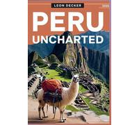 Peru Uncharted: Your Ultimate Travel Guide to Hidden Gems, Sacred Valleys, and Ancient Wonders in 2025
