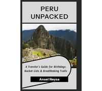 Peru Unpacked: A travelers guide for Birthdays, Bucket Lists & Breathtaking Trails
