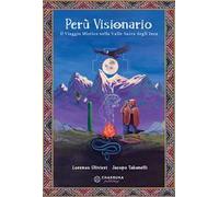 Perù visionario. Il viaggio mistico nella valle sacra degli Inca