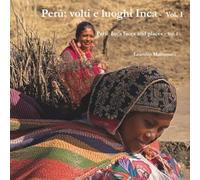 Perù: volti e luoghi Inca: Volume I: Lima e la costa andina