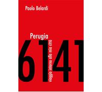 Perugia 6141. Viaggio intorno alla mia città - [Fabrizio Fabbri Editore]