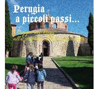 Perugia a piccoli passi... Viaggio nei Rioni alla scoperta della nostra città. L'arte ai tempi di dame e cavalieri...