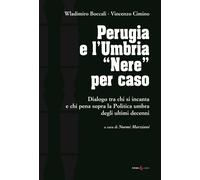 Perugia e l'Umbria «Nere». Dialogo ta chi si incanta e chi pena sopra la P...