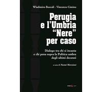 Perugia e l'Umbria «Nere». Dialogo ta chi si incanta e chi pena sopra la Politica umbra degli ultimi decenni