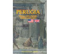 Perugia. History, Routes, Legends, Traditions and Recipes