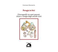 Perugia in bici. Girovagando tra santi patroni, chiese e vestigia degli antichi rioni