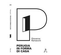 Perugia in forma di casa. Gli interni del tessuto urbano ordinario attraverso l'analisi morfologica degli elementi semplici