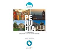 Libri Antonelli Ambra - Perugia. La Citta Perfetta. Tra Passato E Futuro, Tra Na