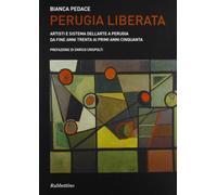 Perugia liberata. Artisti e sistema dell'arte a Perugia da fine anni trenta ai primi anni cinquanta
