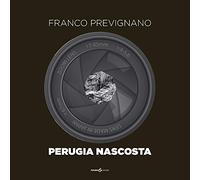 Perugia nascosta. Ediz. illustrata