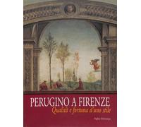 Perugino a Firenze. Qualità e fortuna di uno stile