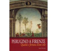 Perugino a Firenze. Qualità e fortuna d'uno stile. Catalogo della mostra (Firenz