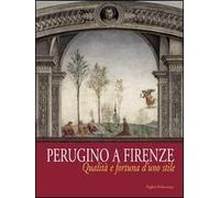 Perugino a Firenze. Qualità e fortuna d'uno stile. Catalogo della mostra (Firenze, 8 ottobre 2005-8 gennaio 2006)