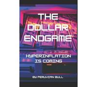 Peruvian Bull The Dollar Endgame (Tascabile)