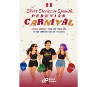 Peruvian Carnival Short Stories in Spanish for Beginners: 20 Easy Stories from the Yunza Tree to the Carnival King in the Andes