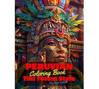Peruvian Coloring Book for Teens and Adults: 50 Unique Coloring Pages Tiki Totem and Mandala Styles Combined Designs for Stress Relief and Relaxation ... of Bold Large Prints for Fun Activity.