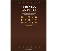 Peruvian Pan Dulce: Traditional Sweet Breads, Festive Doughs, and Bakery Classics from Peru