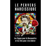 Pervers Narcissique: Comment reconnaître un pervers narcissique et comment s'en détacher
