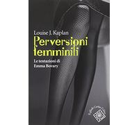Kaplan Louise J. – Perversioni femminili. Le tentazioni di Emma Bovary – Cortina