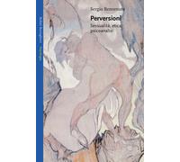 Perversioni. Sessualità, Etica E Psicoanalisi - Sergio Benvenuto - 2005
