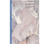 Perversioni. Sessualità, Etica E Psicoanalisi - Sergio Benvenuto - 2005