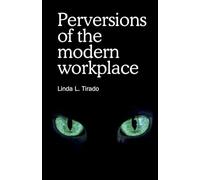 Perversions of the Modern Workplace