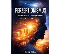 PERZEPTIONISMUS: Die neue Sicht der Wirklichkeit