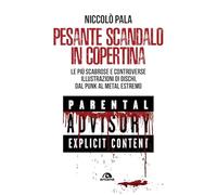 Pesante scandalo in copertina. Le più scabrose e controverse illustrazioni di dischi. Dal punk al metal estremo