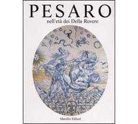 Pesaro nell'età dei Della Rovere. Ediz. illustrata. Vol. 2