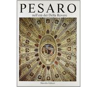 Pesaro nell'età dei Della Rovere. Vol. 1 - AA.VV.