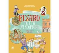 Pesaro tutta da scoprire. Guida curiosa della città