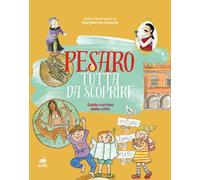 Pesaro tutta da scoprire. Guida curiosa della città - [Metauro]