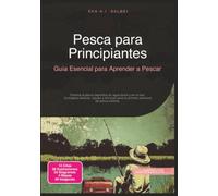 Pesca para Principiantes: Guía Esencial para Aprender a Pescar