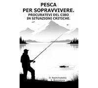 Pesca per sopravvivere. Procuratevi del cibo in situazioni critiche.