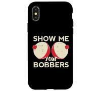 Pesca Show Me Your Bobbers Divertente Umorismo Pescatore Uomo Donna Custodia per iPhone X/XS